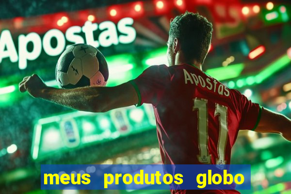 meus produtos globo com pagamento